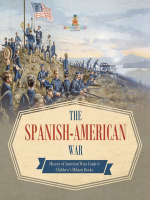 cover image of The Spanish-American War--History of American Wars Grade 6--Children's Military Books